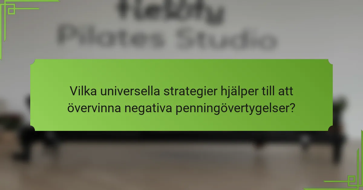 Vilka universella strategier hjälper till att övervinna negativa penningövertygelser?