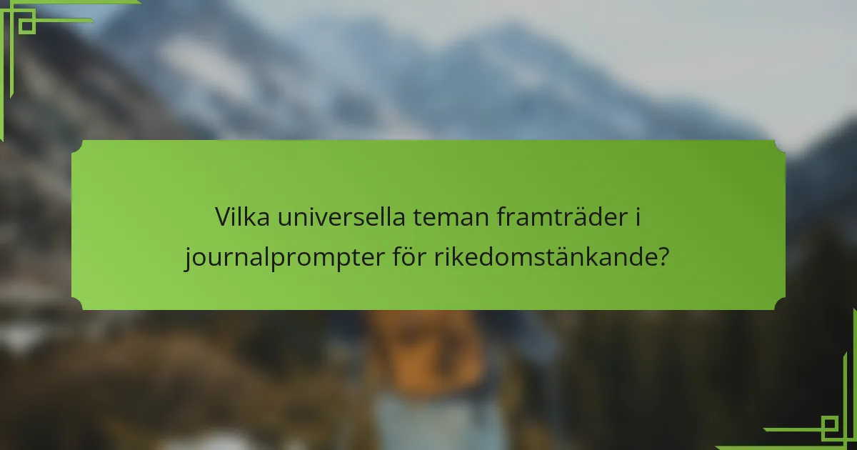 Vilka universella teman framträder i journalprompter för rikedomstänkande?