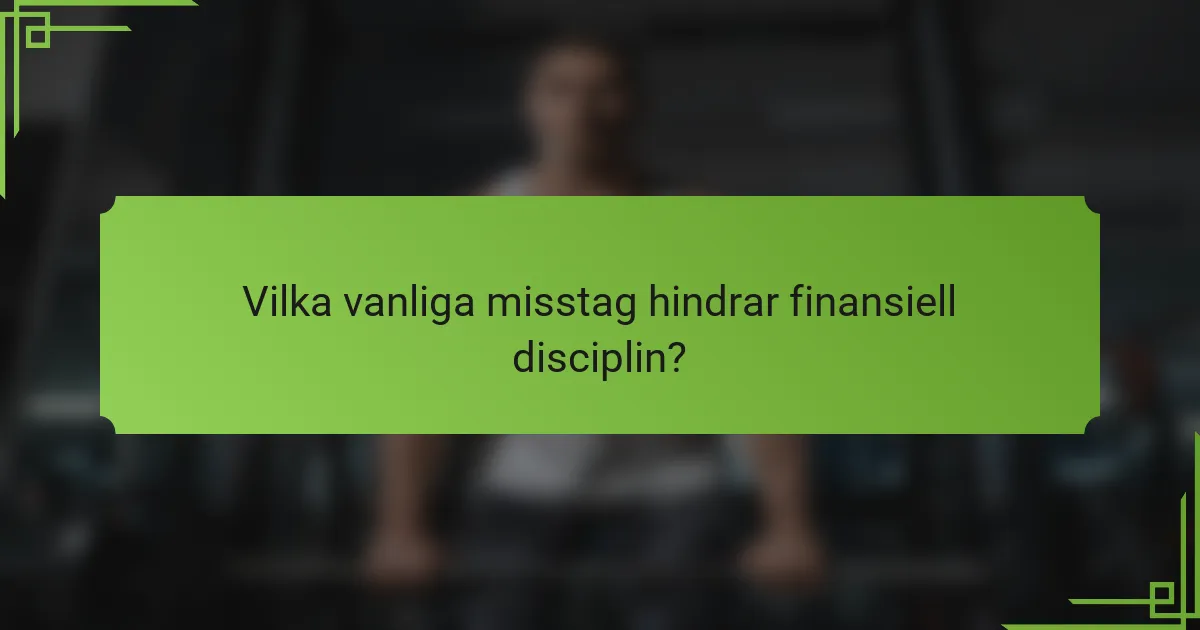 Vilka vanliga misstag hindrar finansiell disciplin?