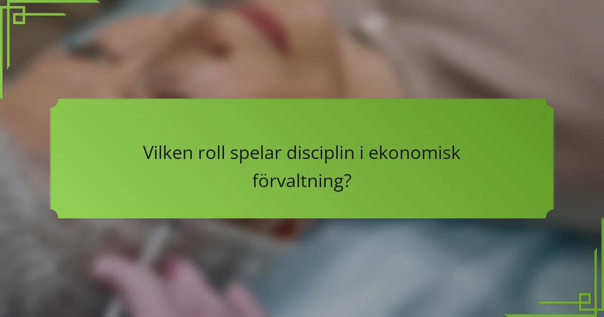 Vilken roll spelar disciplin i ekonomisk förvaltning?